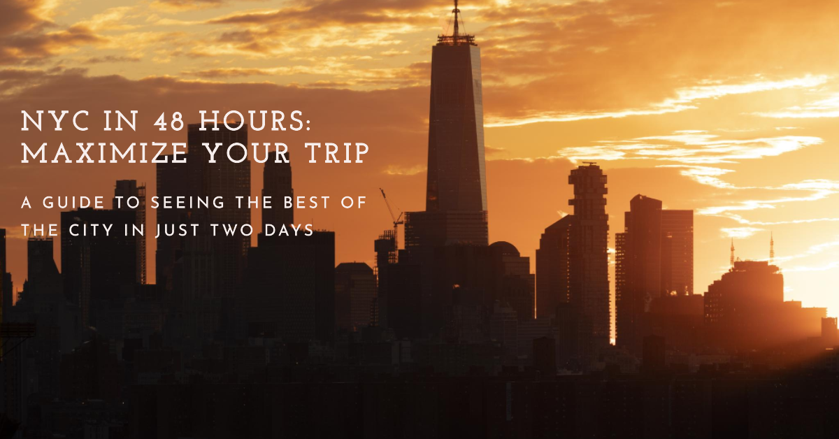 NYC in 48 Hours Maximizing Your City Trip New York